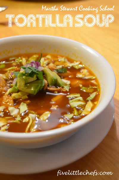 Martha Stewart Cooking School's Tortilla Soup from fivelittlechefs.com #cookingschool #kidscooking #soup